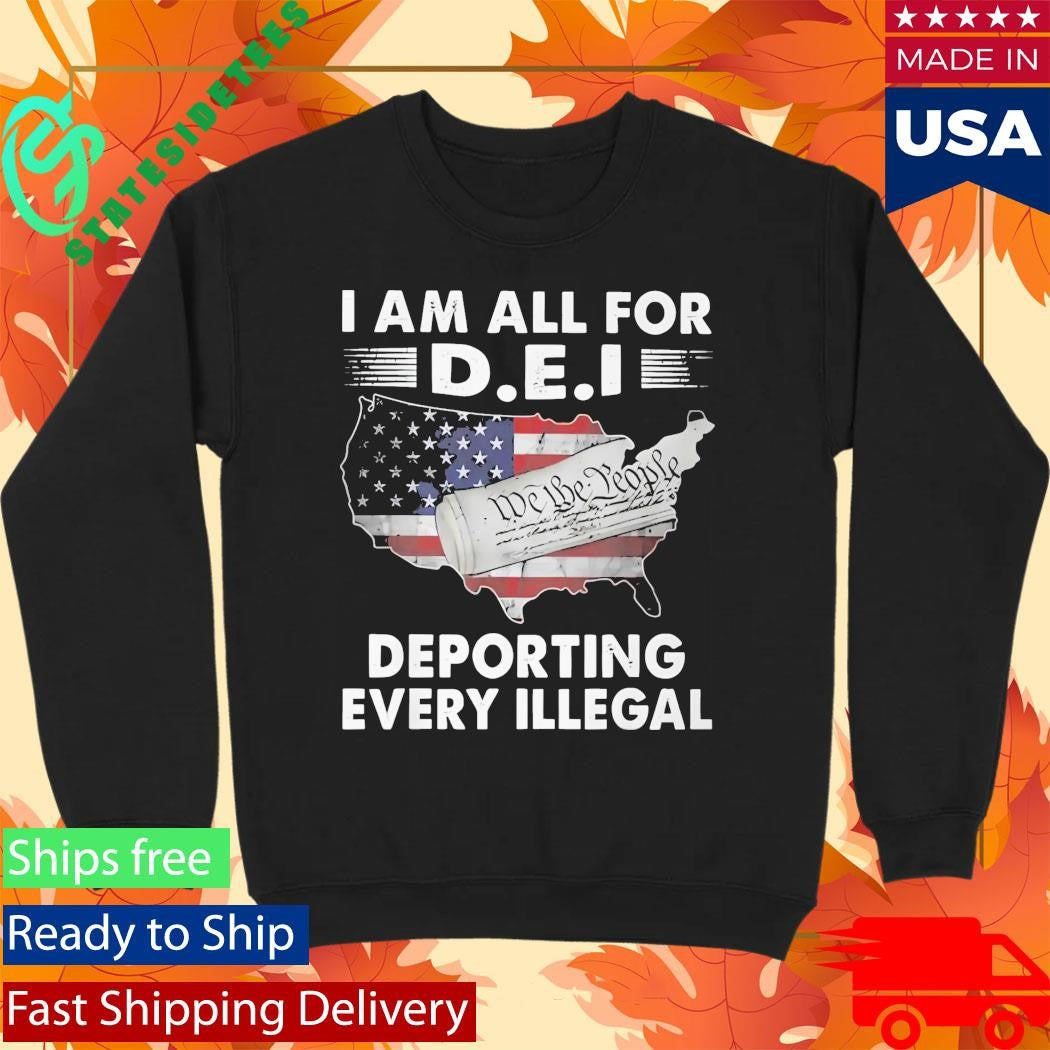 I Am All For DEI Deporting Every Illegal Shirt