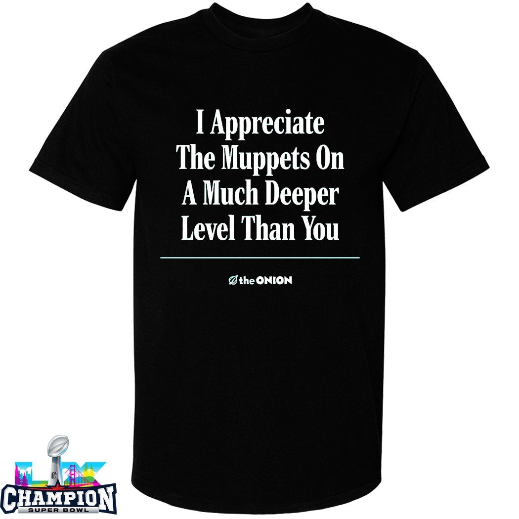 I Appreciate The Muppets On A Much Deeper Level Than You The Onion T-shirts