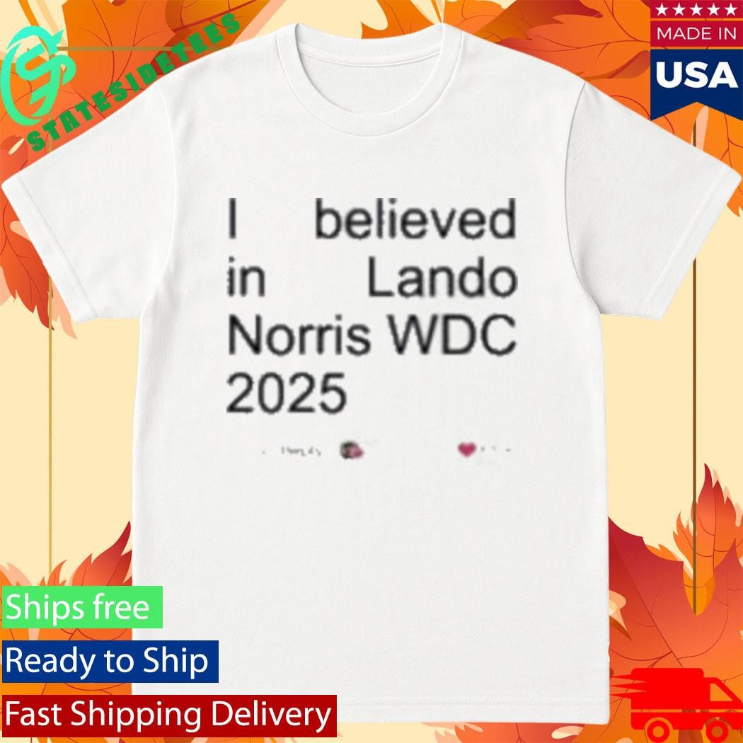 I Believed In Lando Norris Wdc 2025 Shirt