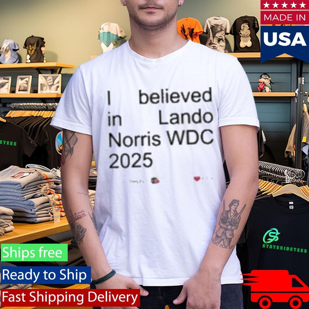 I Believed In Lando Norris Wdc 2025 Shirt