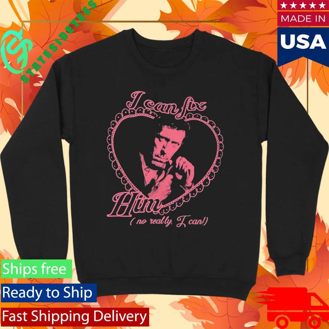 I Can Fix Him Dr Gregory No Really I Can Shirt