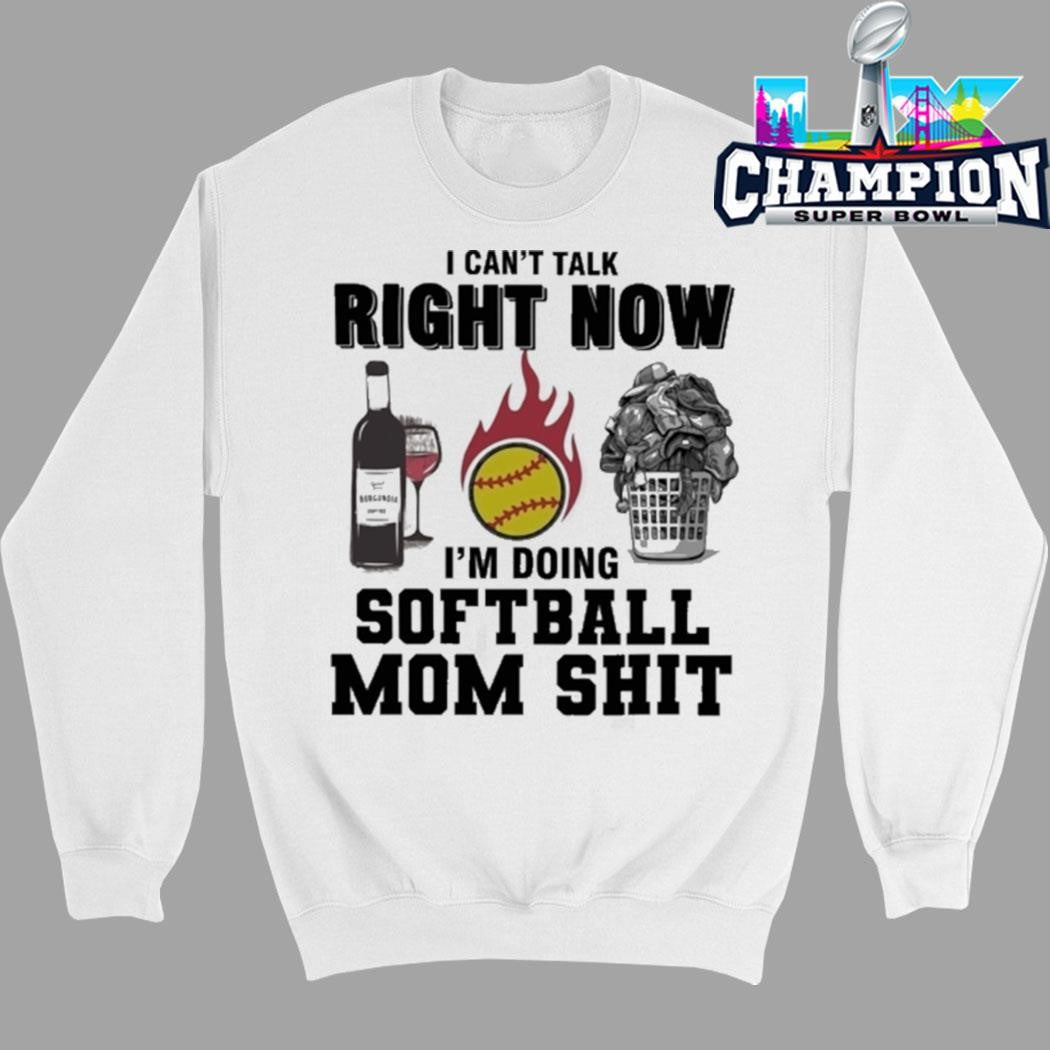 I Can’t Talk Right Now I’m Doing Softball Mom Shit Shirt