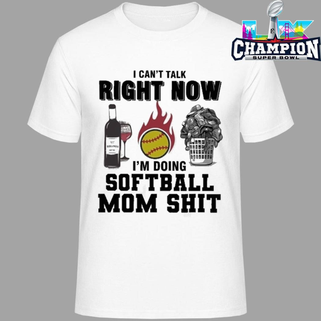 I Can’t Talk Right Now I’m Doing Softball Mom Shit Shirt