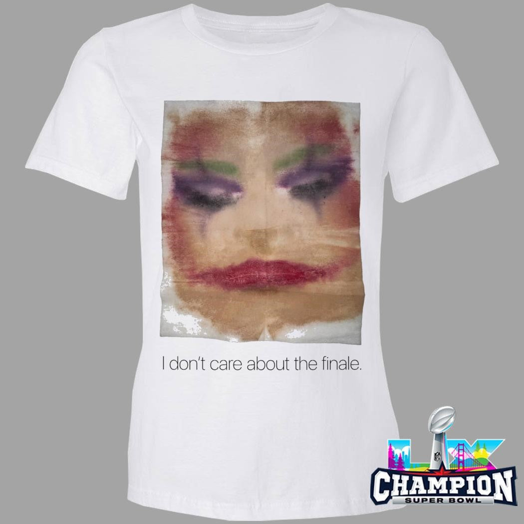 I Don’t Care About The Finale Shirt