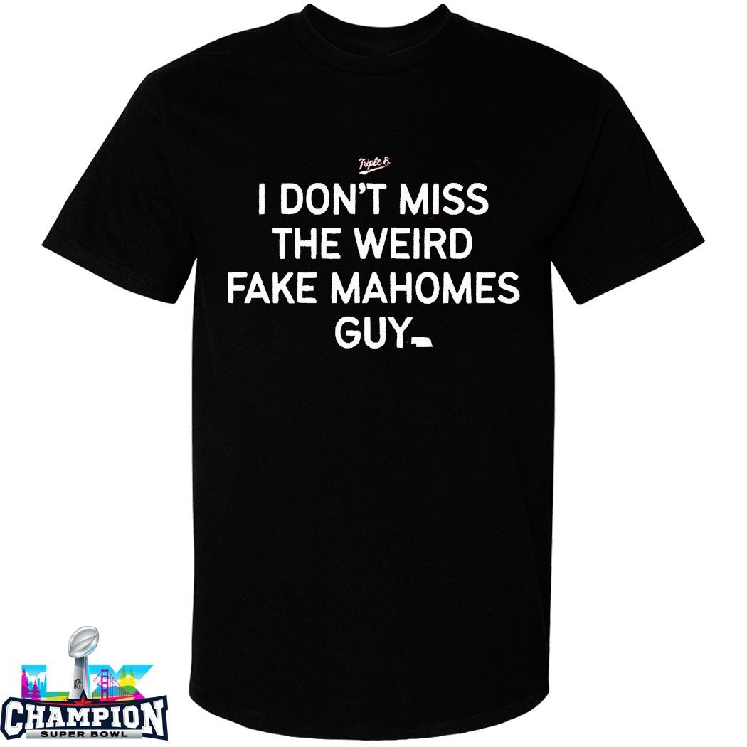 I Don’t Miss The Weird Fake Mahomes Guy T-shirts