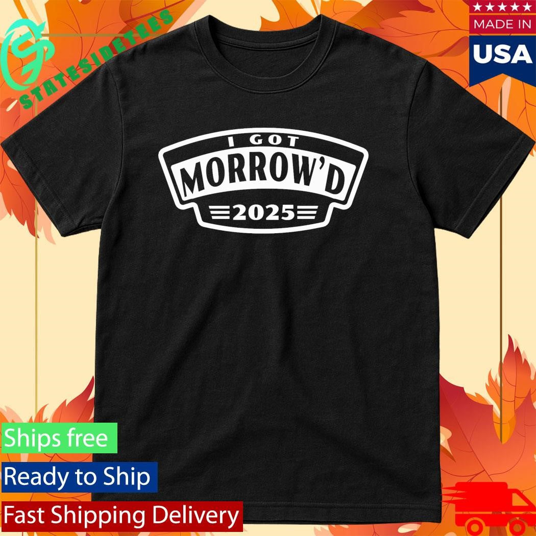 I Got Morrow’d 2025 Event Shirt