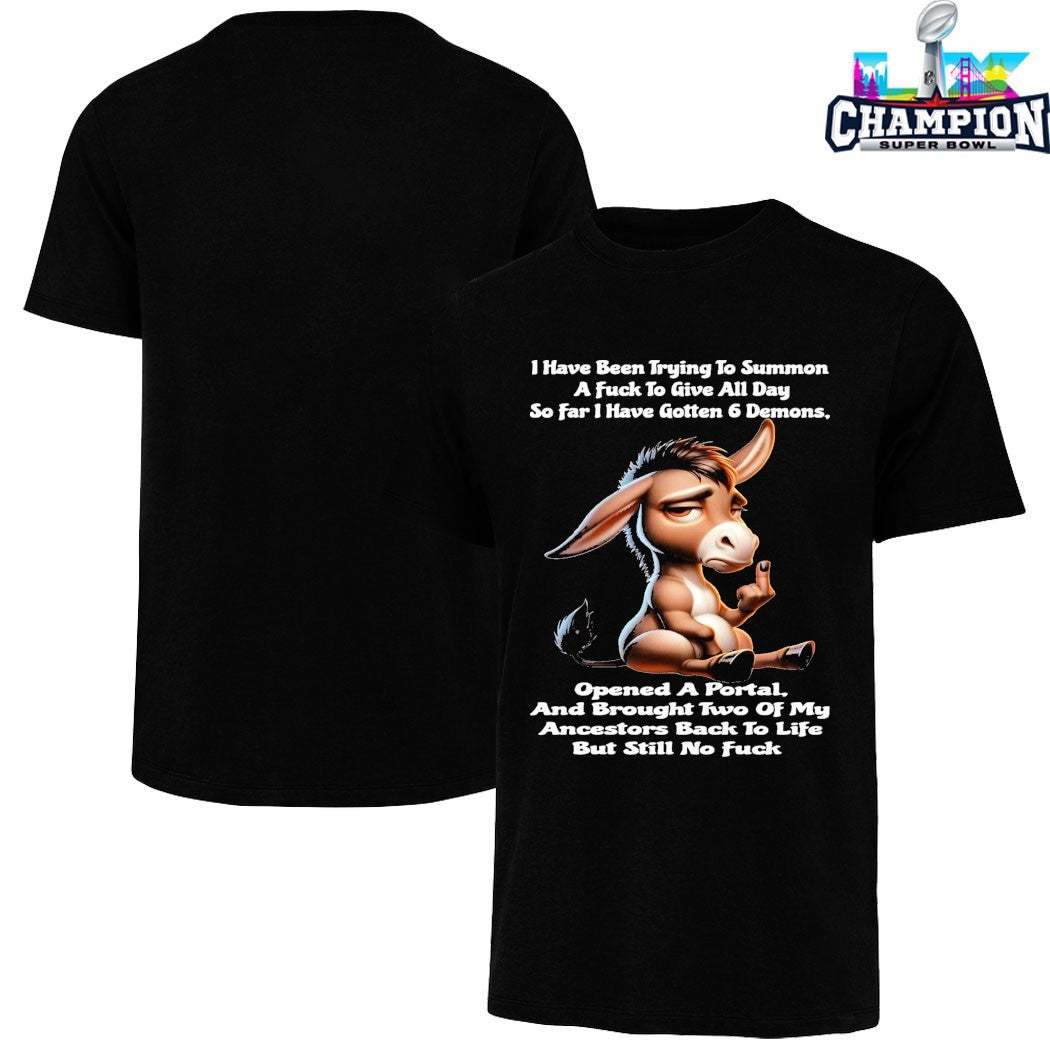 I Have Been Trying To Summon A Fuck To Give All Day So Far I Have Gotten 6 Demons Opened A Portal And Brought Two Of My Ancestors Back To Life But Still No Fuck Donkey T-shirts