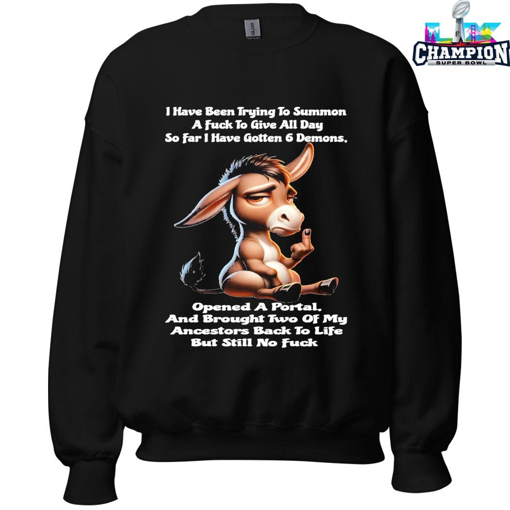 I Have Been Trying To Summon A Fuck To Give All Day So Far I Have Gotten 6 Demons Opened A Portal And Brought Two Of My Ancestors Back To Life But Still No Fuck Donkey T-shirts