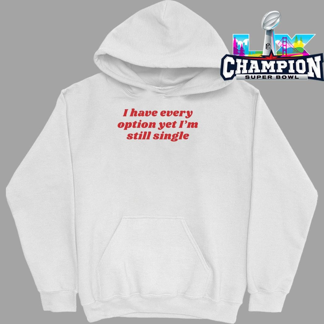 I Have Every Option Yet I’m Single Shirt