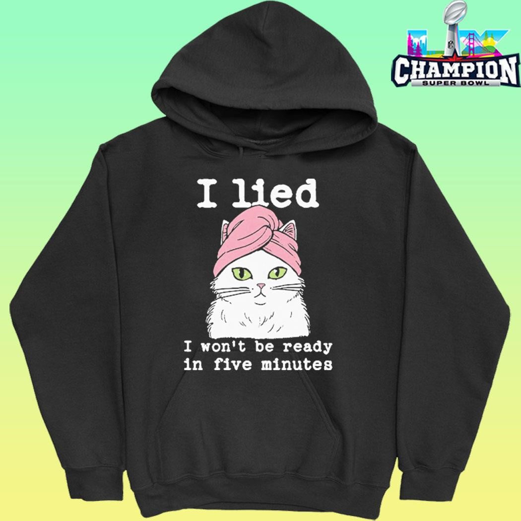 I Lied I Won’t Be Ready In Five Minutes Shirt