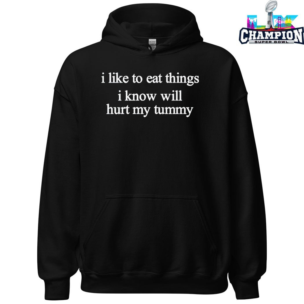 I Like To Eat Things I Know Will Hurt My Tummy T-shirts