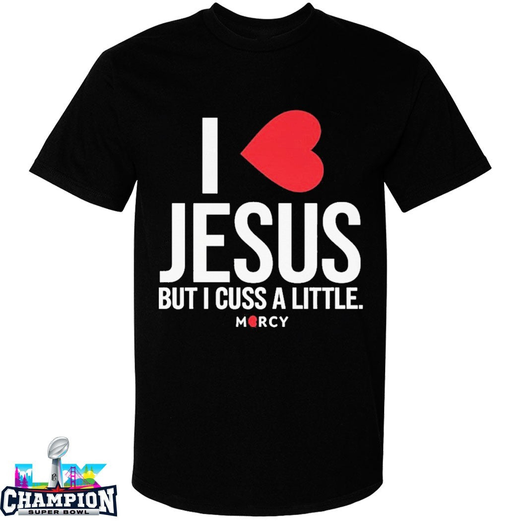 I Love Jesus But I Cuss A Little Mercy T-shirts
