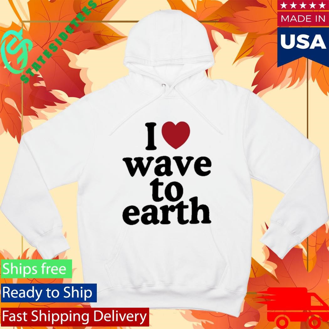 I Love Wave To Earth Shirt