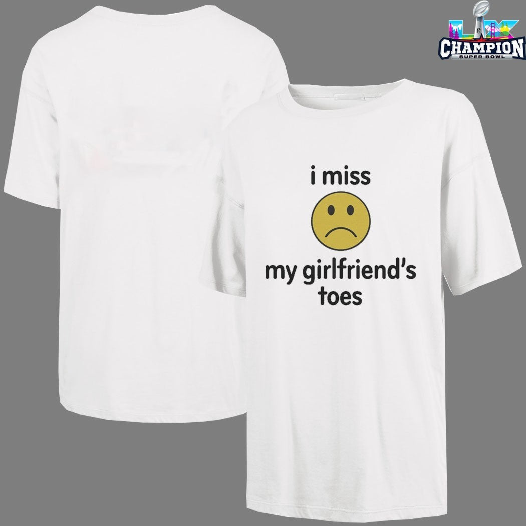 I Miss My Girlfriend’s Toes T-Shirts