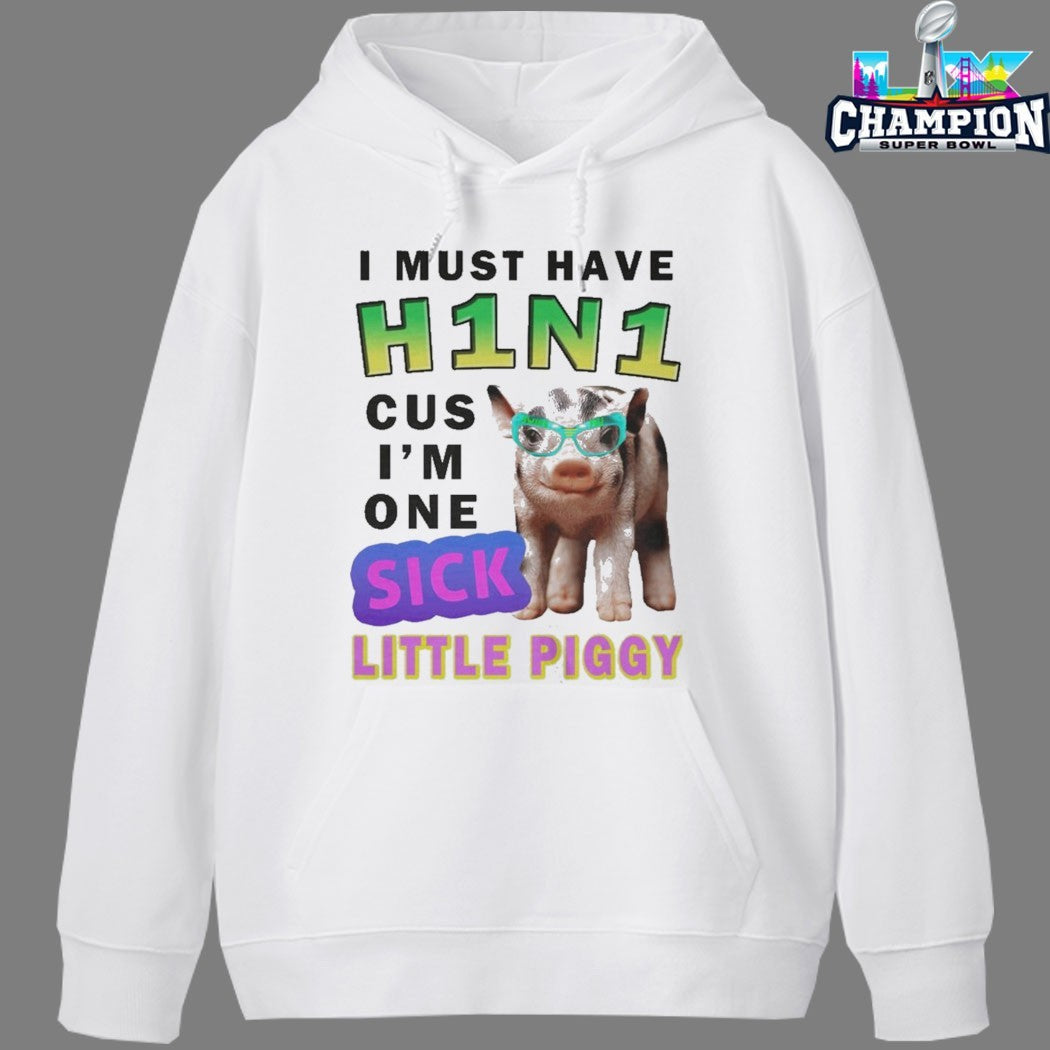 I Must Have H1n1 Cus I’m One Sick Little Piggy T-shirts