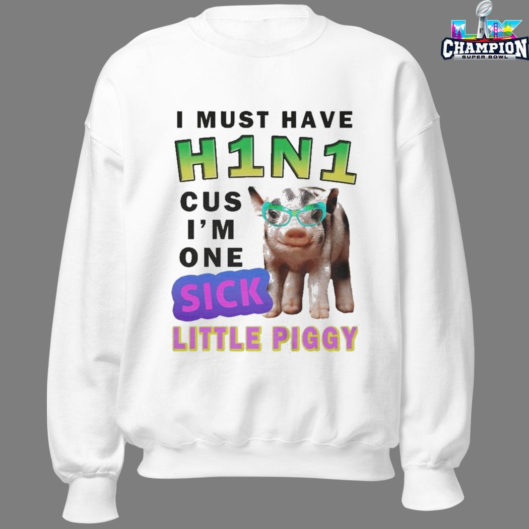 I Must Have H1n1 Cus I’m One Sick Little Piggy T-shirts
