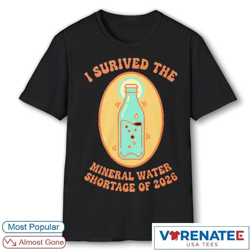 I Survived The Mineral Water Shortage 2026 shirt
