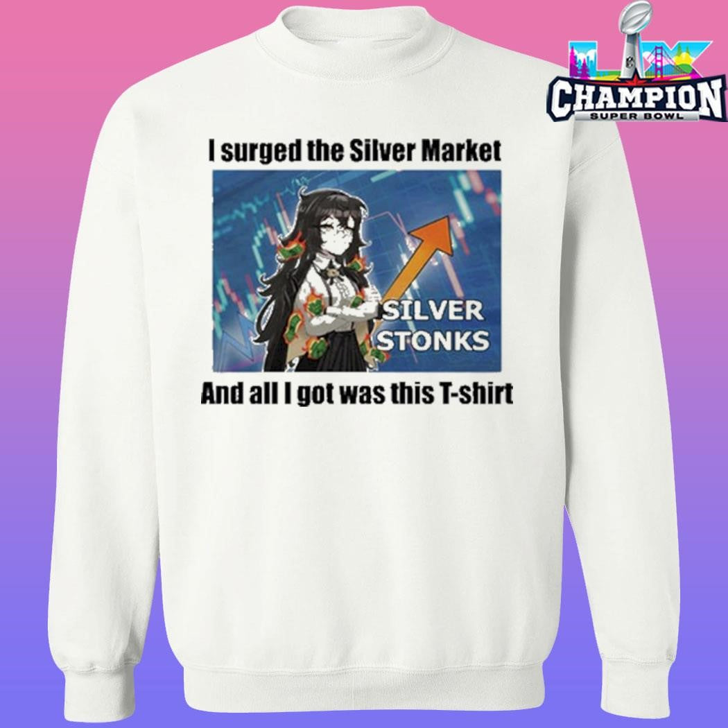 I Urged The Silver Market And All I Got Was This T-shirt Shirt