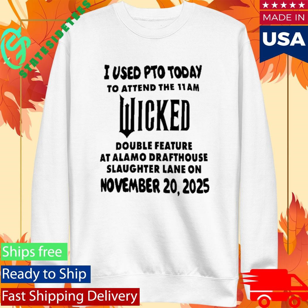 I Used Pto Today Wicked Nov 20 2025 White Shirt