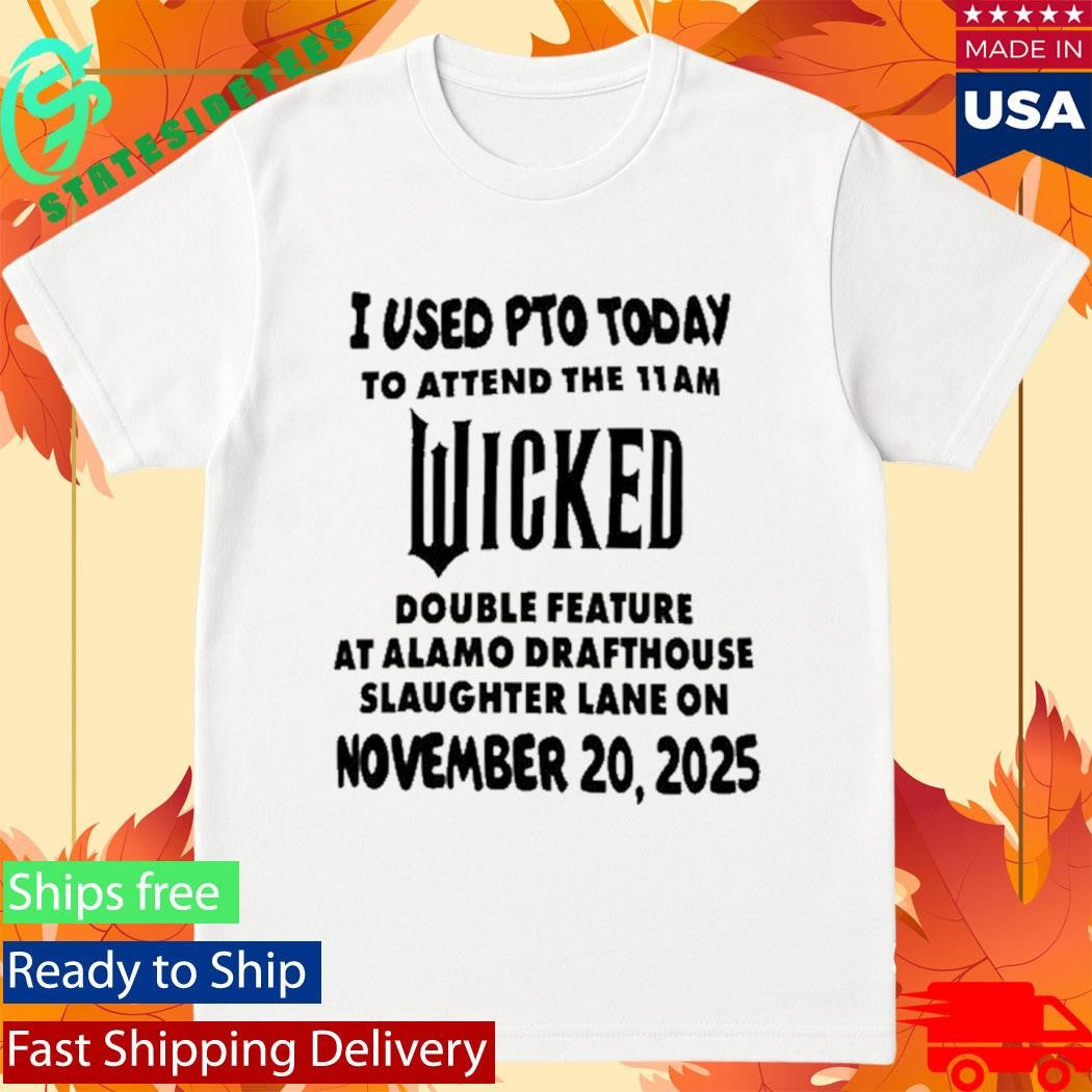 I Used Pto Today Wicked Nov 20 2025 White Shirt