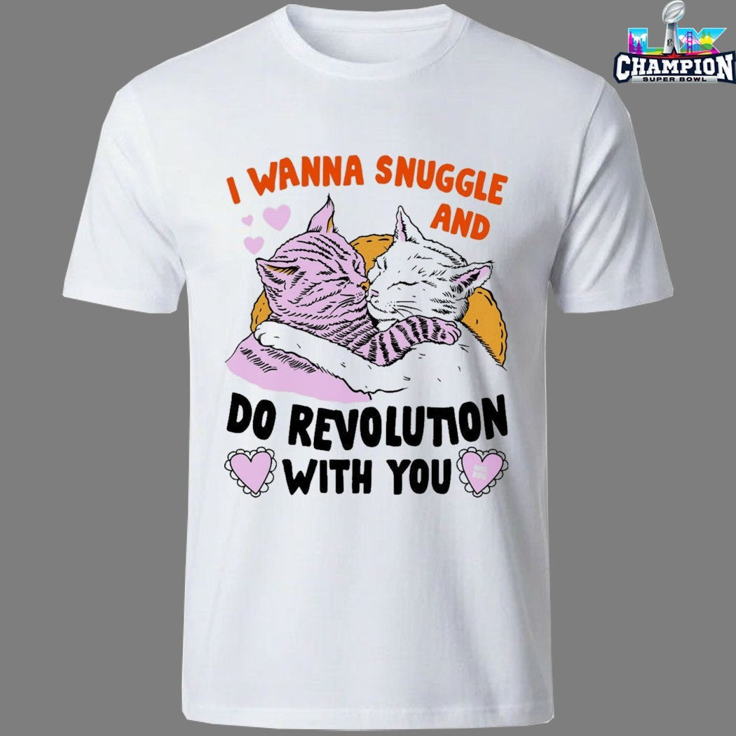 I Wanna Snuggle And Do Revolution With You Cat Shirts