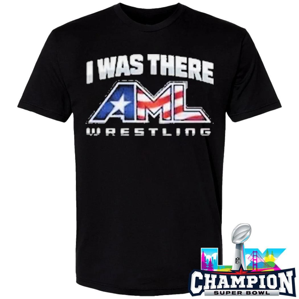 I Was There Aml Wrestling Shirt