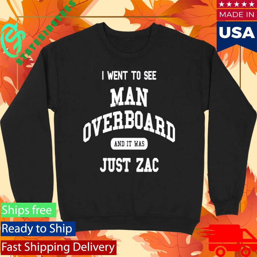 I Went To See Man Overboard And It Was Just Zac Shirt