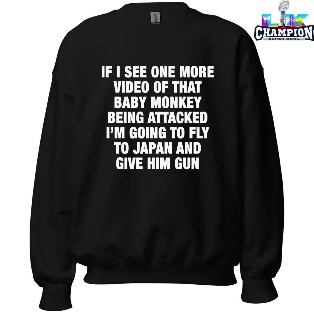 If I See One More Video Of That Baby Monkey Being Attacked I’m Going To Fly To Japan And Give Him Gun T-Shirts
