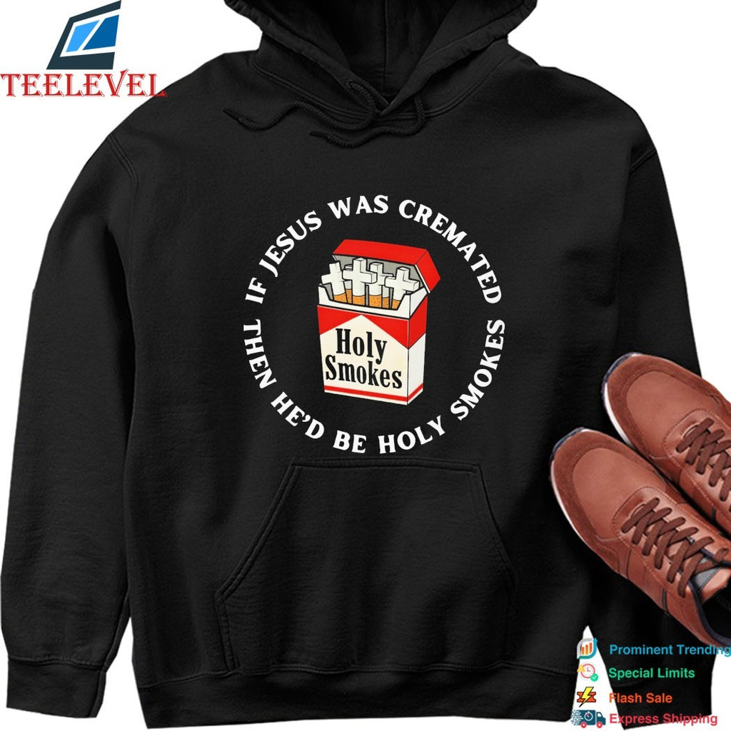 If Jesus Was Cremated Then He’d Be Holy Smokes Marlboro Cigarettes T-shirts