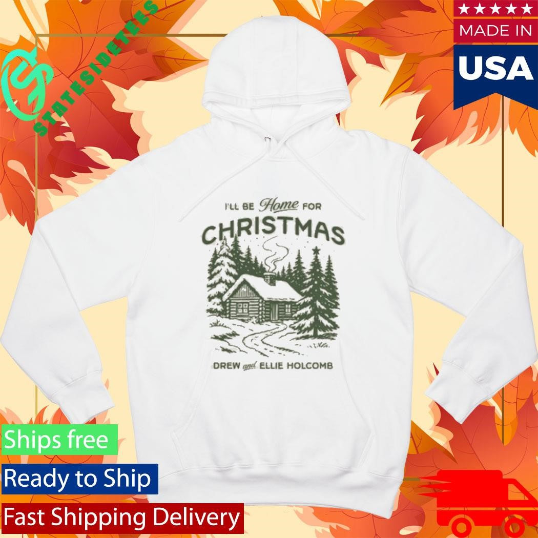 I’ll Be Home For Christmas Drew And Ellie Holcomb Shirt