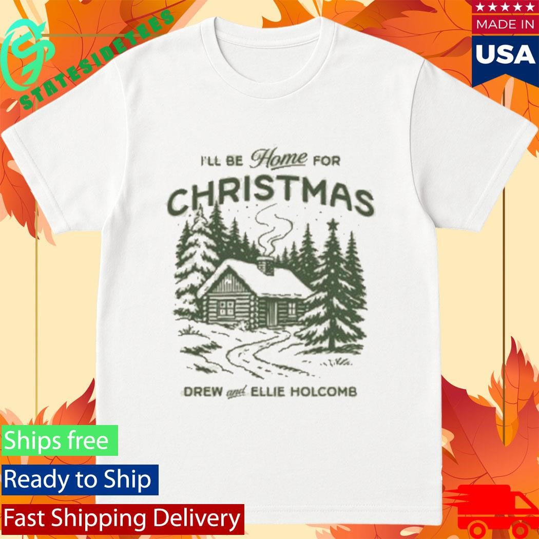 I’ll Be Home For Christmas Drew And Ellie Holcomb Shirt