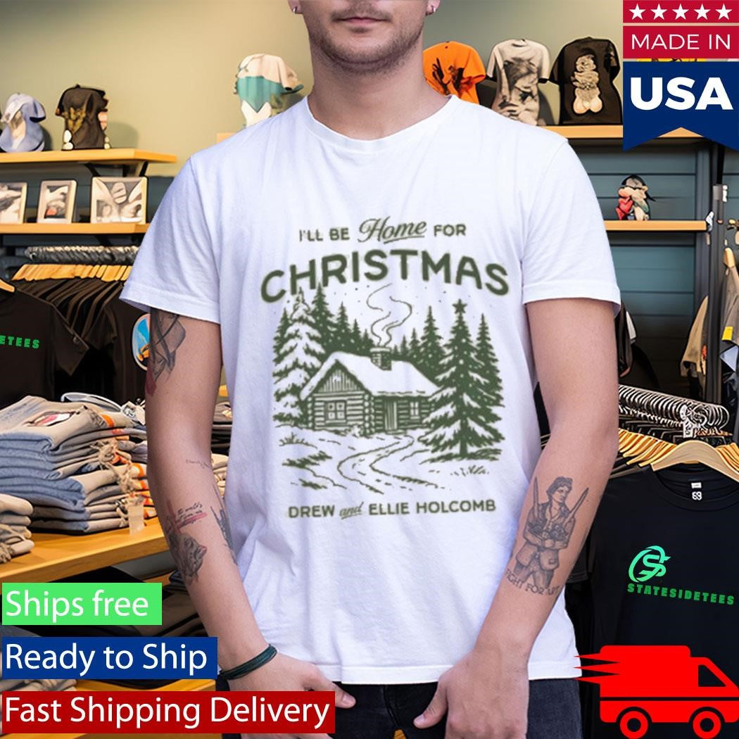I’ll Be Home For Christmas Drew And Ellie Holcomb Shirt
