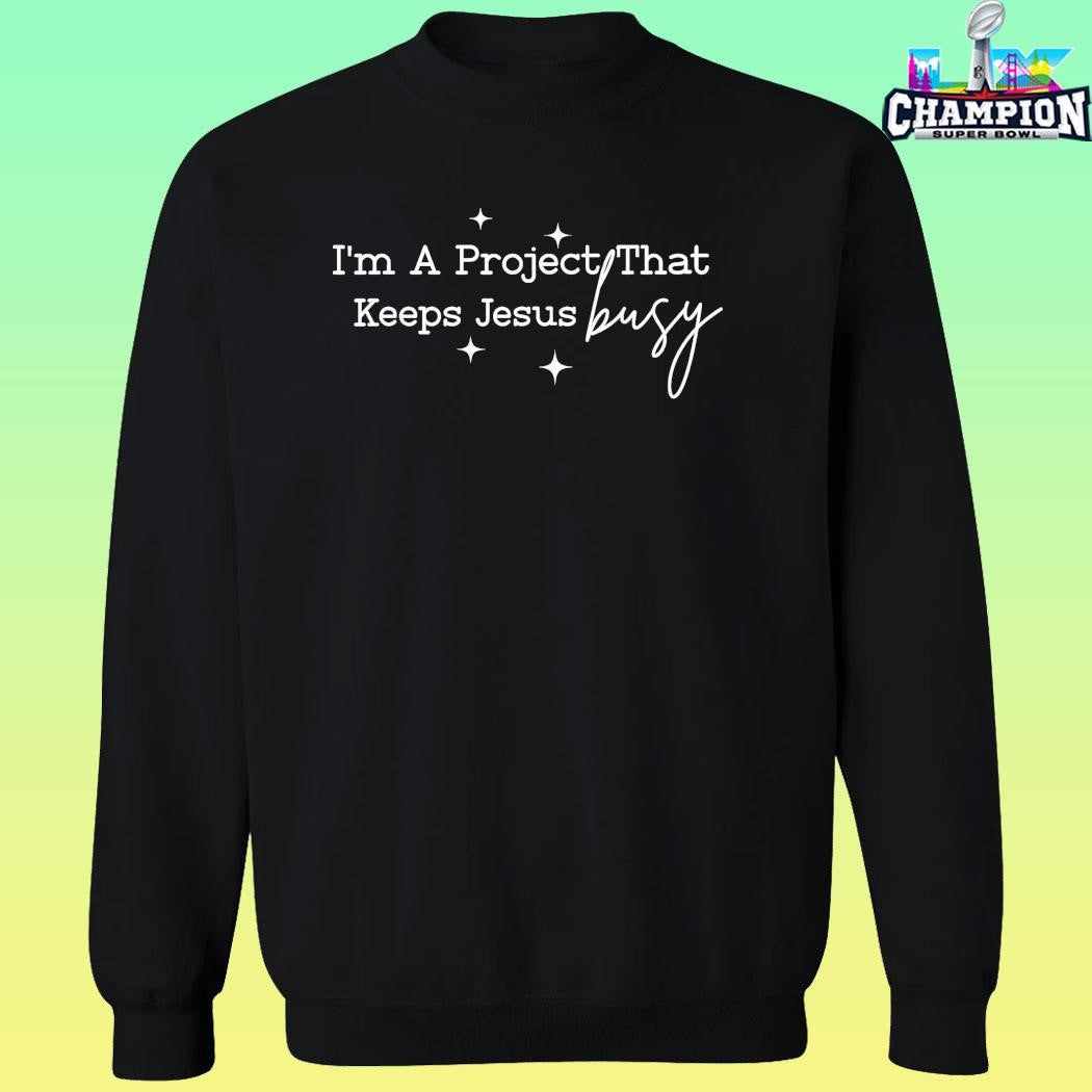 I’m A Project That Keeps Jesus Busy Christian Humor Shirt