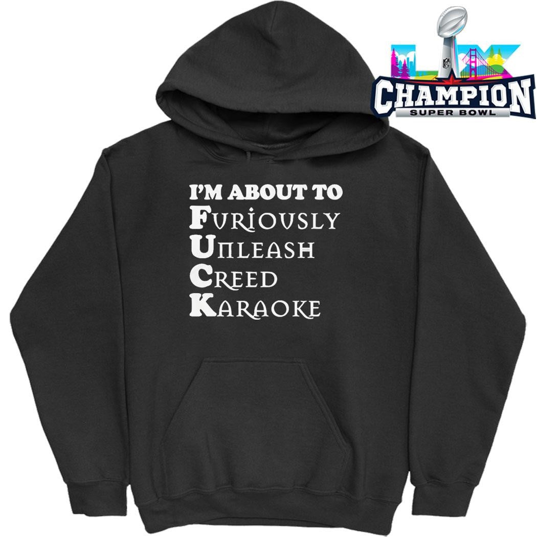 I’m About To Furiously Unleash Creed Karaoke Shirt