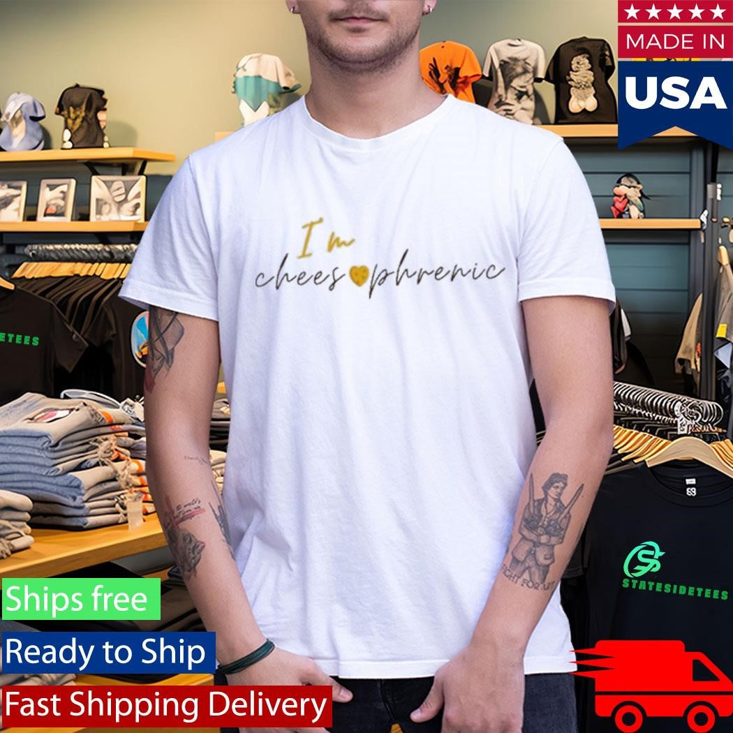 I’m Cheesophrenic Shirt