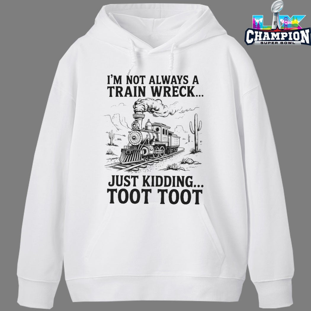 I’m Not Always A Train Wreck Just Kidding Toot Toot Desert T-shirts