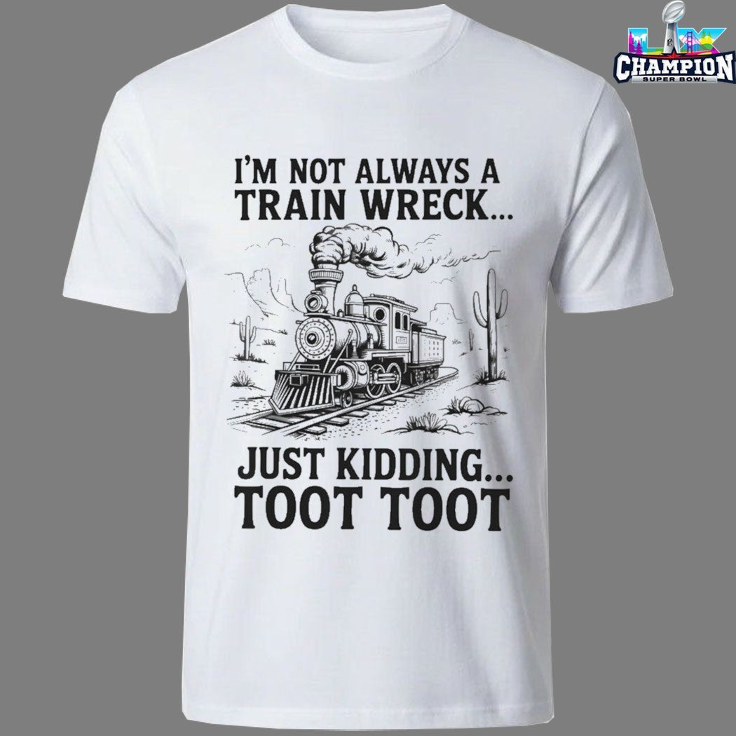 I’m Not Always A Train Wreck Just Kidding Toot Toot Desert T-shirts