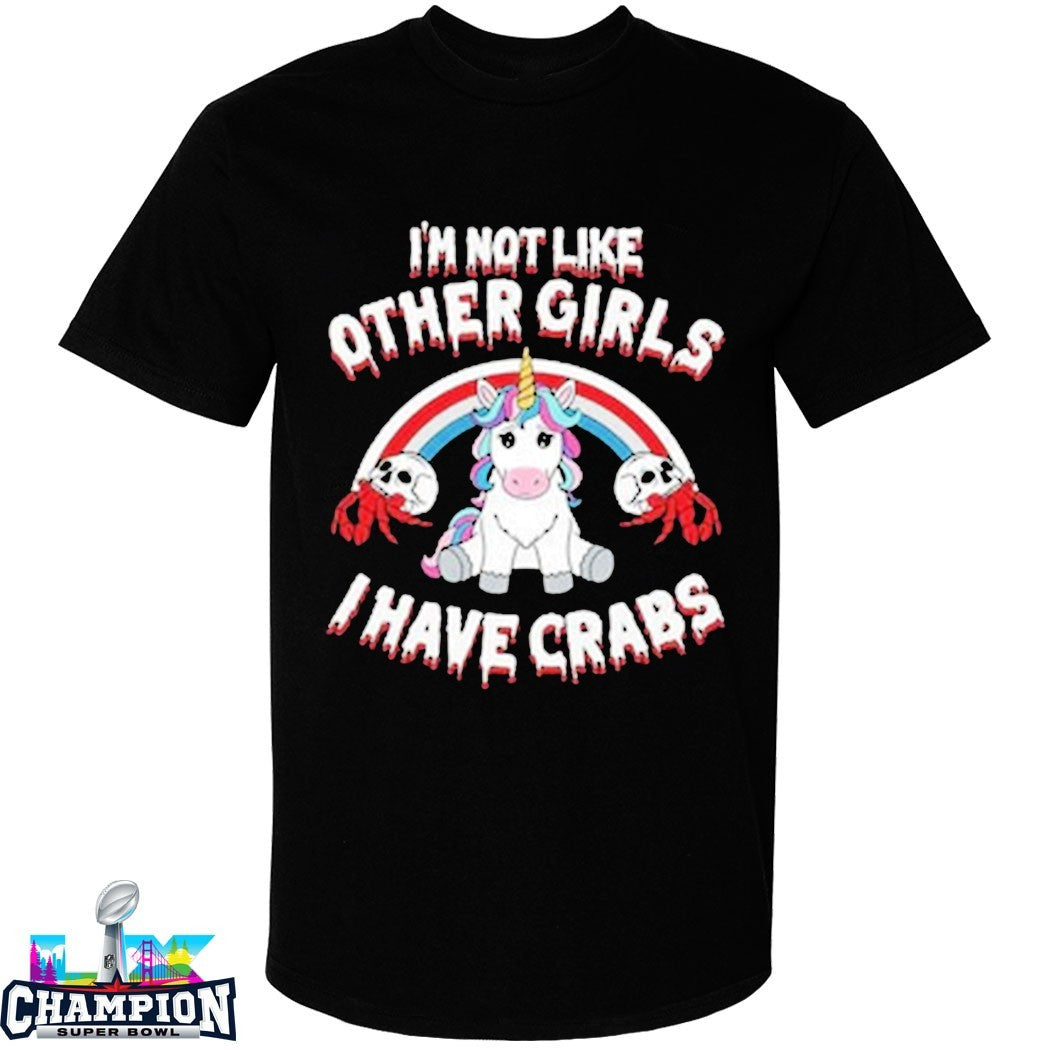 I’m Not Like Other Girls I Have Crabs Unicorn T-Shirts