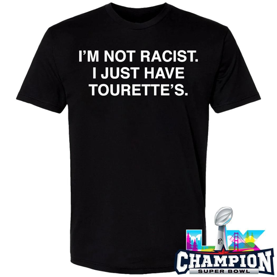 I’m Not Racist I Just Have Tourette’s Shirt