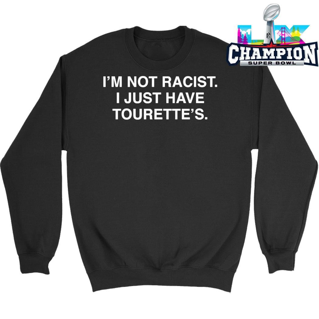 I’m Not Racist I Just Have Tourette’s Shirt