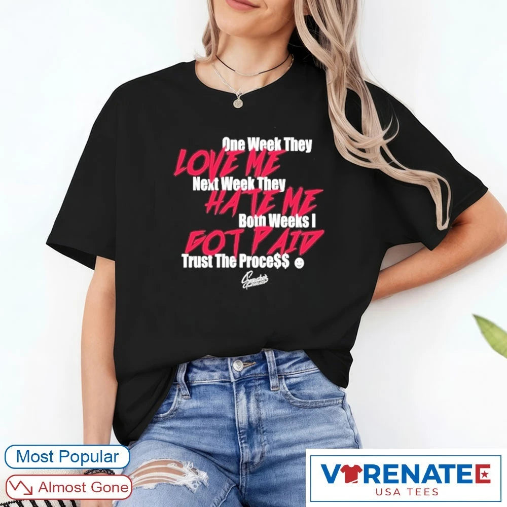 Infrared Salesman 6 Trust The Process One Week They Love Me Next Week They Hate Me Both Weeks I Got Paid shirt