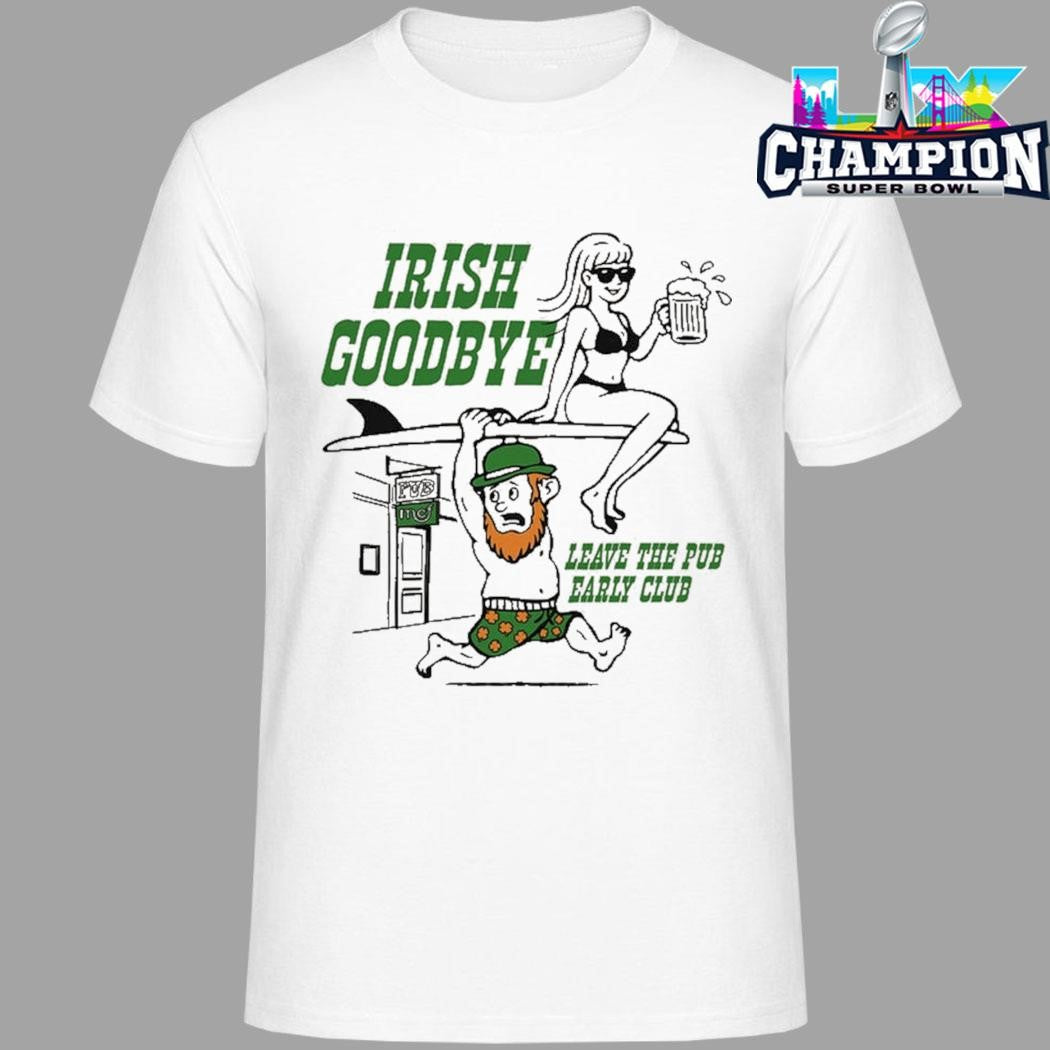 Irish Goodbye Leave The Pub Early Club Shirt