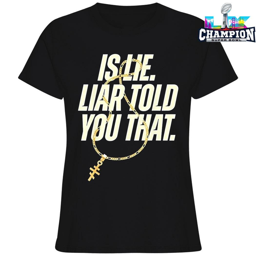 Is Lie Liar Told You That Shirt