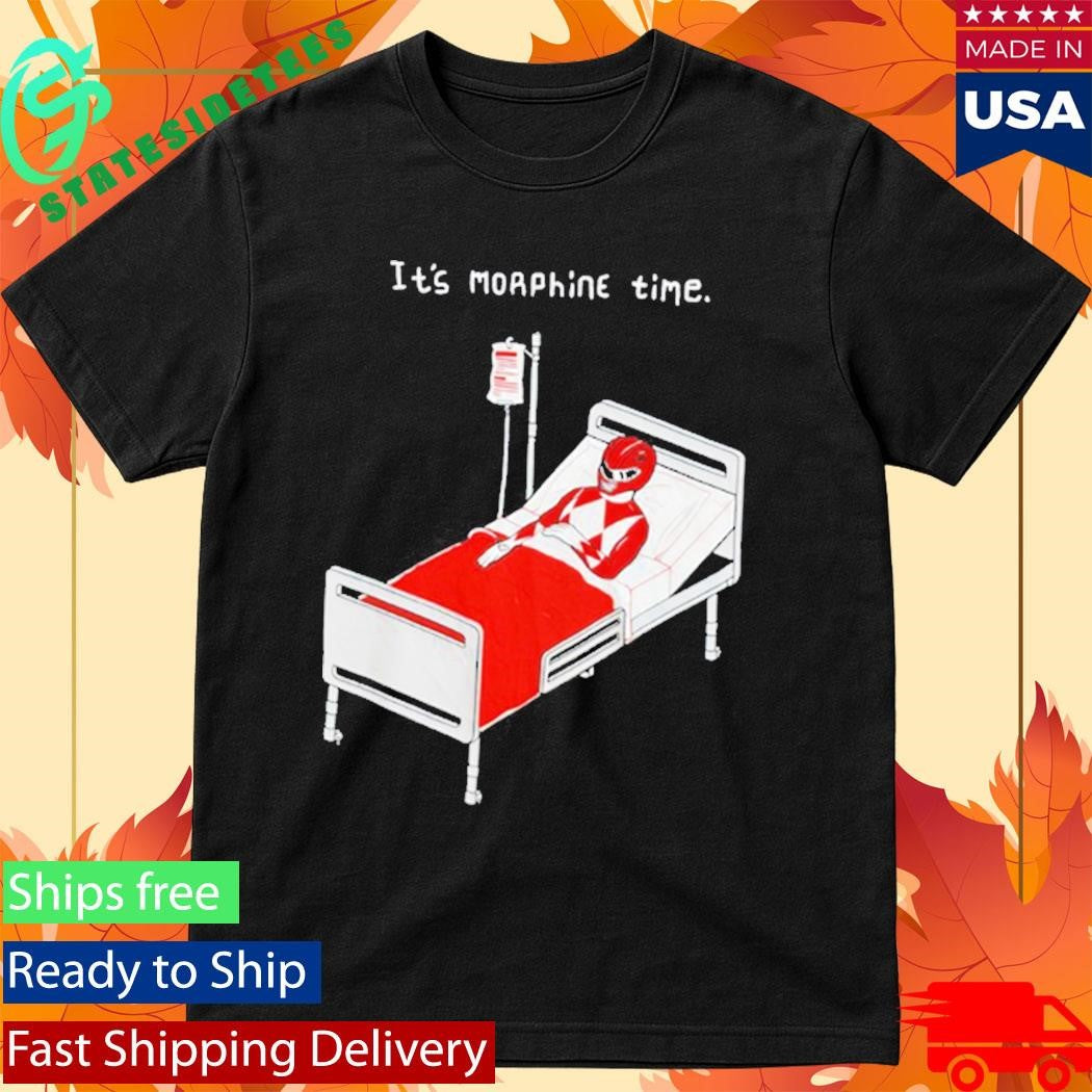 It’s Morphine Time Shirt