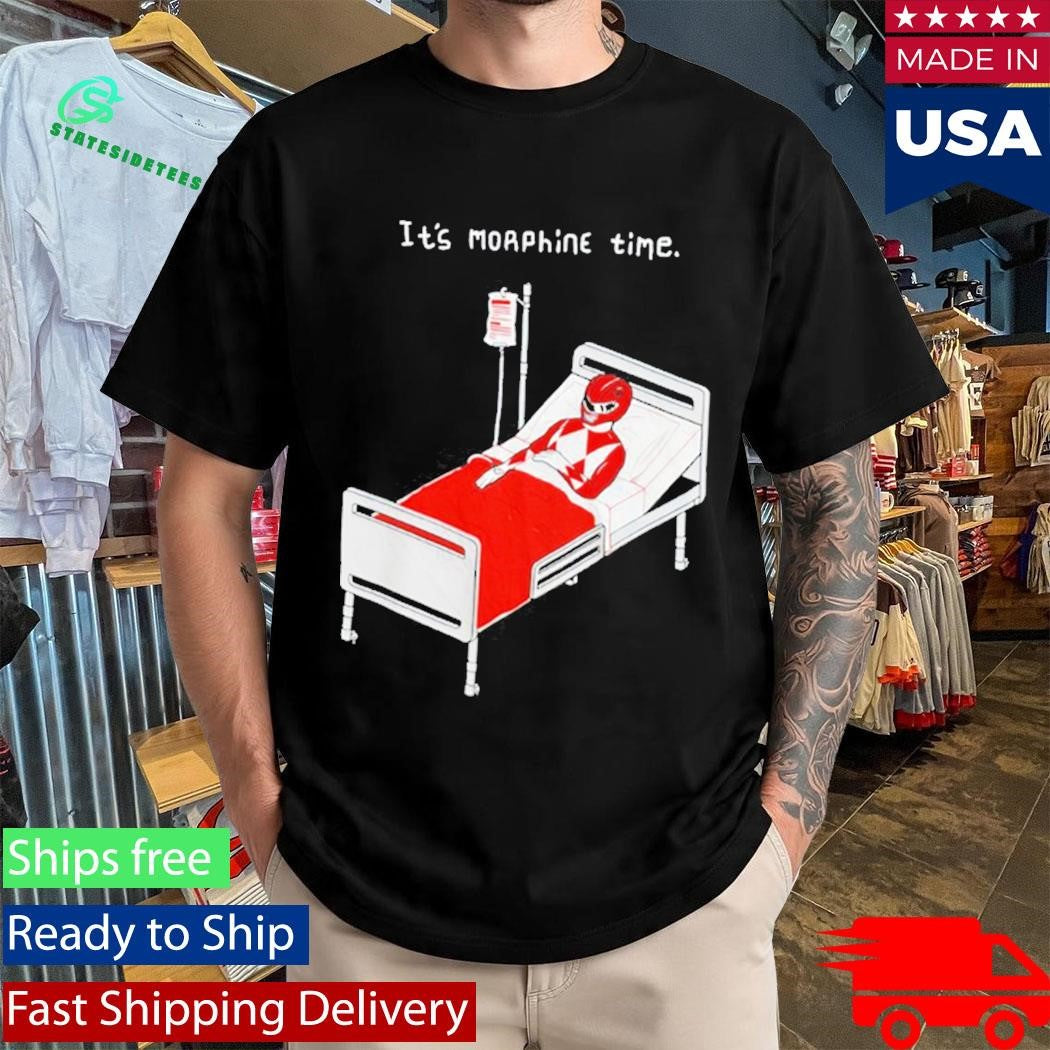 It’s Morphine Time Shirt