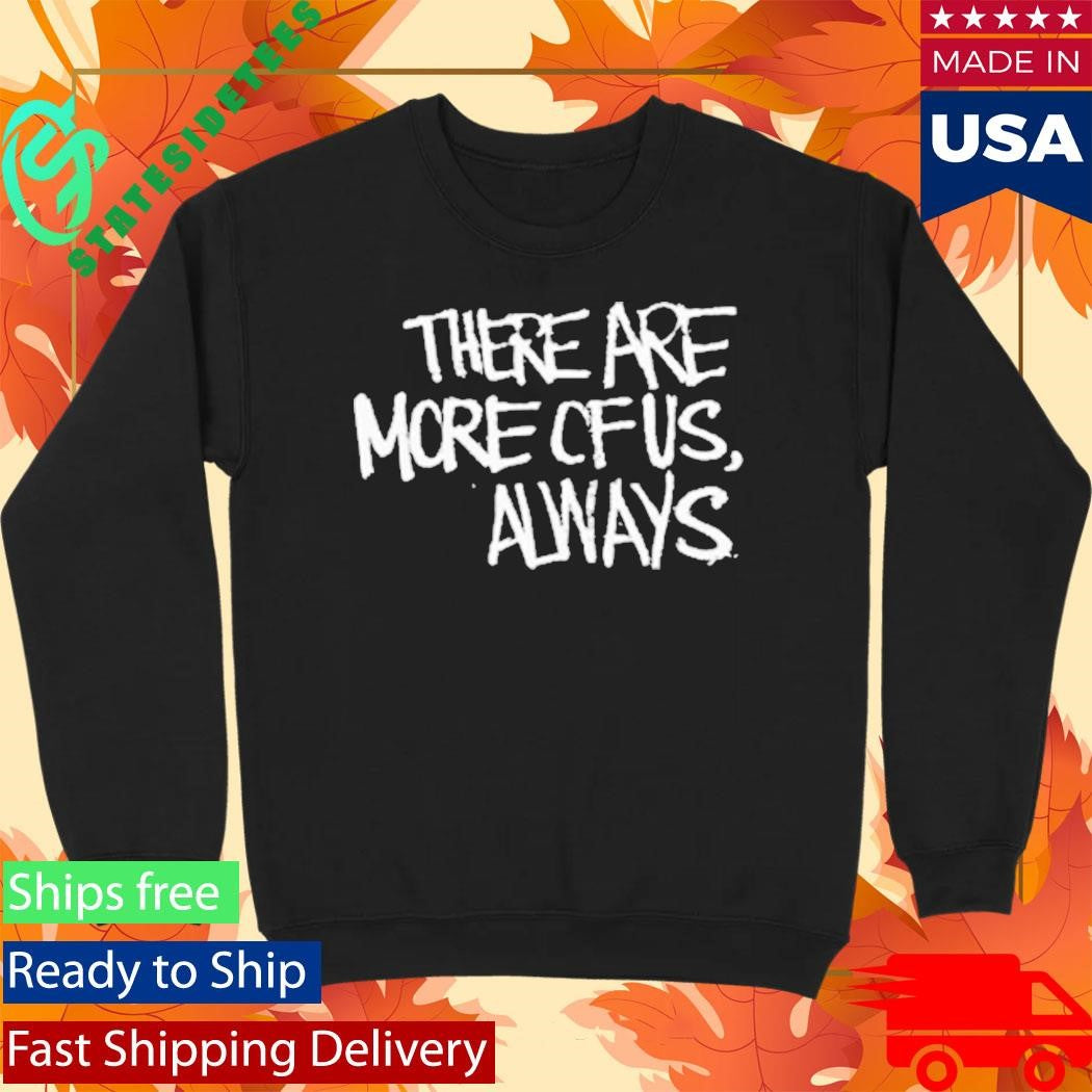 Jagged City There Are More Of Us, Always Shirt