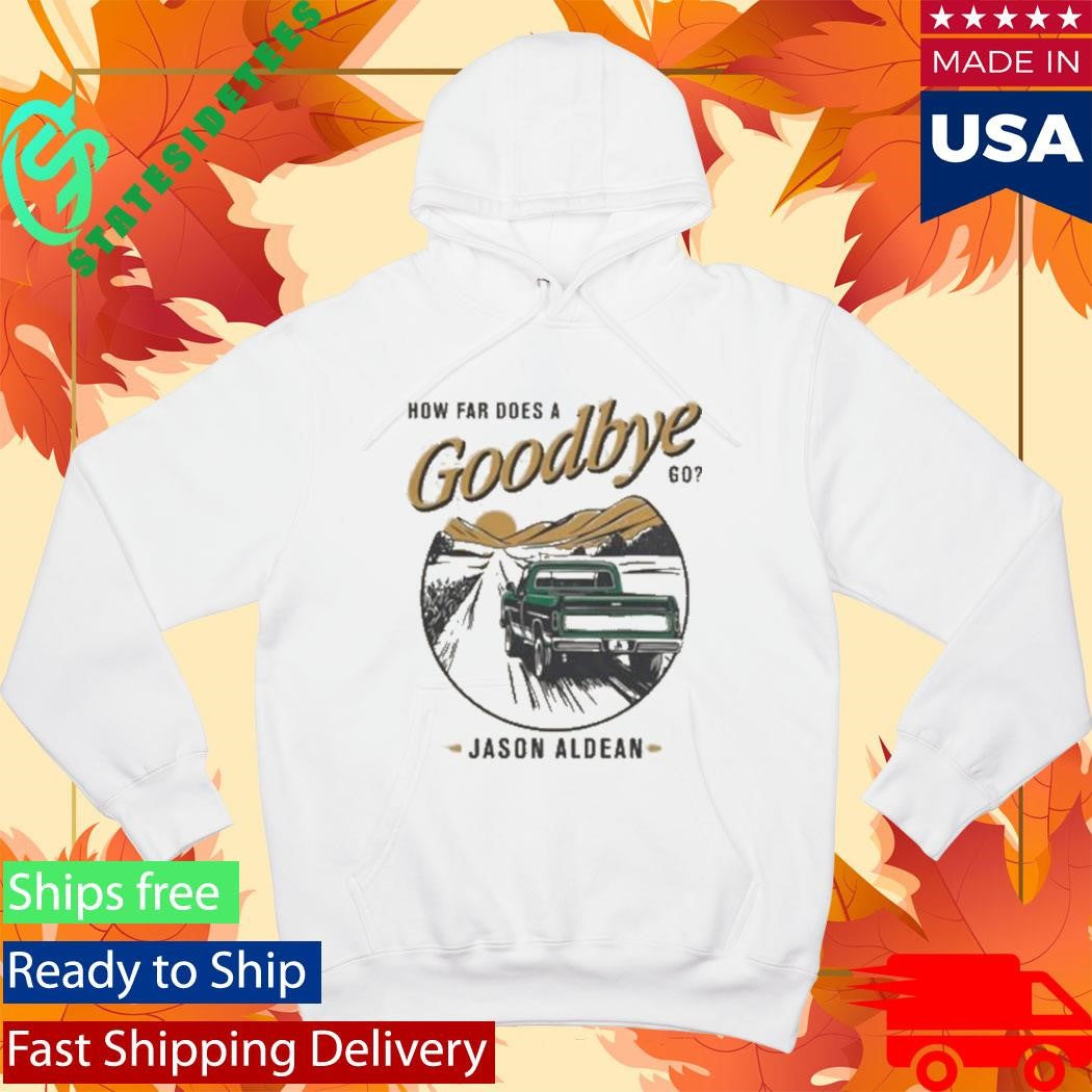 Jason Aldean How Far Does A Goodbye Go Shirt