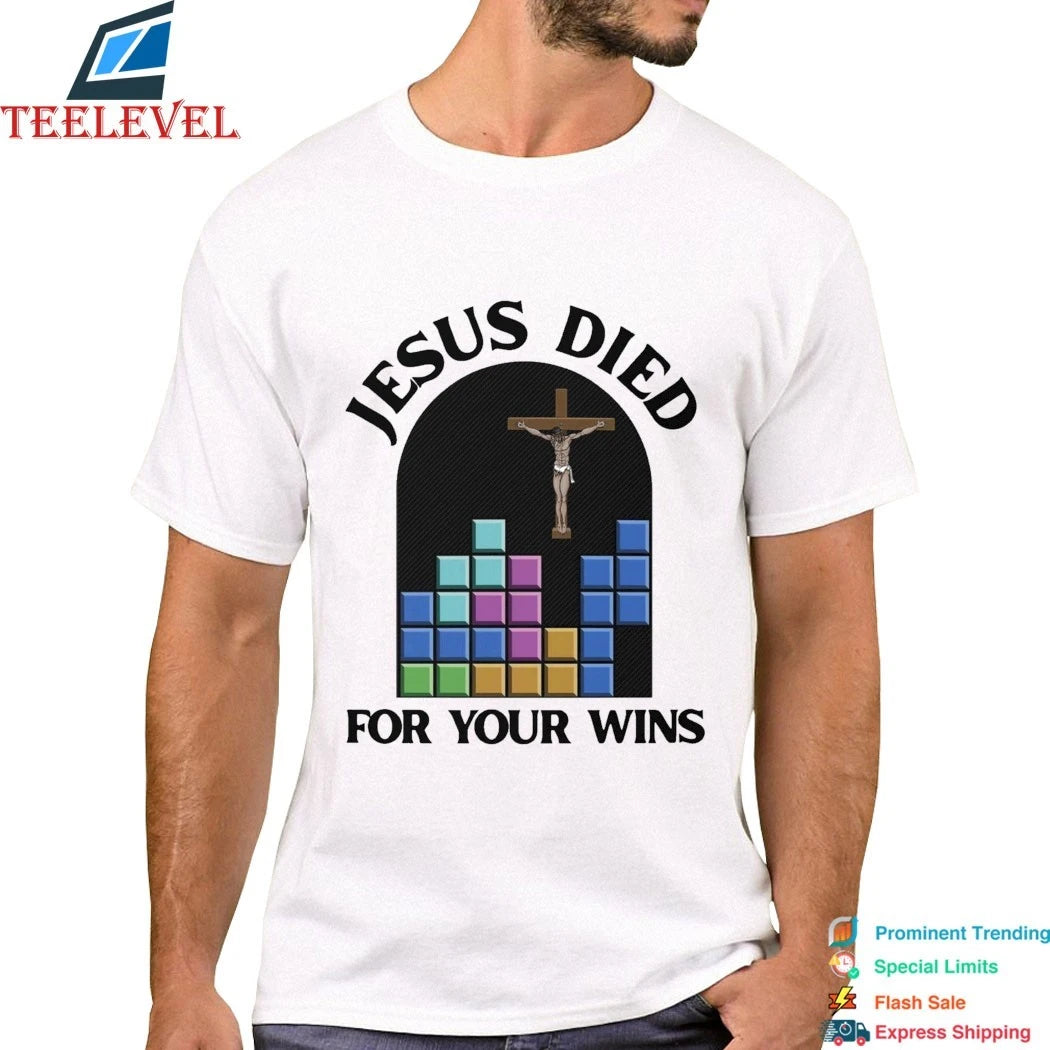 Jesus Died For Your Wins Shirts