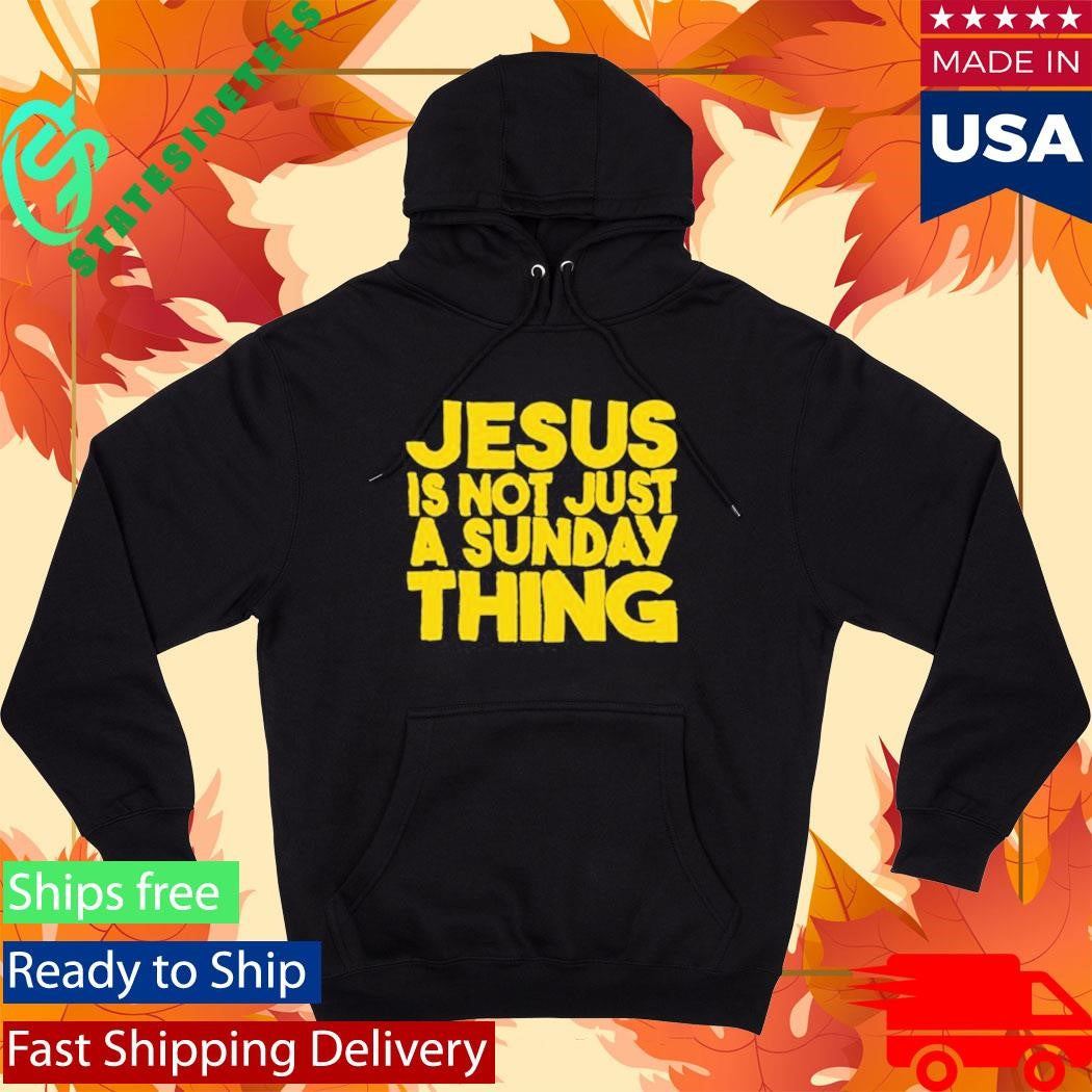 Jesus Is Not Just A Sunday Thing Shirt
