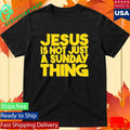 Jesus Is Not Just A Sunday Thing Shirt